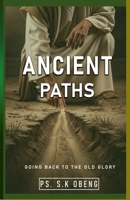 ANCIENT PATHS: Walking the Ways That Form Spiritual Giants B0GN8CS2L9 Book Cover