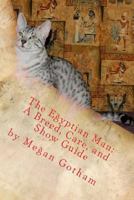 The Egyptian Mau: A Breed, Care, and Show Guide 1466417900 Book Cover