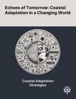 Echoes of Tomorrow: Coastal Adaptation in a Changing World 1022903969 Book Cover