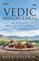 Vedic Mindfulness: An Ancient Path to Happiness and Inner Resilience 9365479665 Book Cover