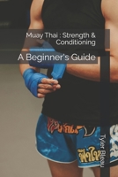 Muay Thai : Strength & Conditioning: A Beginner's Guide (Strength and Conditioning) B0FB6Q1DSK Book Cover