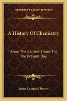 A History Of Chemistry: From The Earliest Times Till The Present Day 1428638318 Book Cover