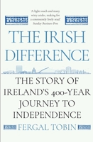 The Irish Difference: The Story of Ireland's 400-Year Journey to Independence 1838952632 Book Cover