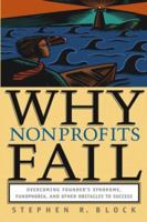 Why Nonprofits Fail: Overcoming Founder's Syndrome, Fundphobia and Other Obstacles to Success 0787964093 Book Cover