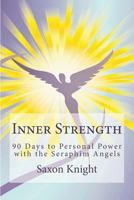 Inner Strength: 90 Days to Personal Power with the Seraphim Angels: Declarations of Intent, Inspirational Quotes and Guidance from the Seraphim Angels to bring you the life you love 1456482882 Book Cover