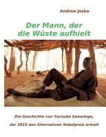 Der Mann, der die Wüste aufhielt: Die Geschichte von Yacouba Sawadogo, der 2018 den Alternativen Nobelpreis erhielt (German Edition) 375977895X Book Cover