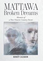 Mattawa Broken Dreams: Memoirs of a New Ontario Country Doctor 1038350549 Book Cover