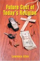 Future Cost of Today's Religion 0595384471 Book Cover