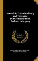 Journal F�r Gasbeleuchtung Und Verwande Beleutchtungsarten. Sechster Jahrgang 0274134586 Book Cover
