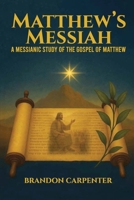 Matthew's Messiah: A Messianic Study of the Gospel of Matthew B0GFH28V7N Book Cover