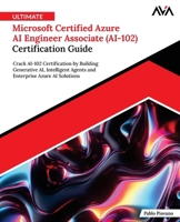 Ultimate Microsoft Certified Azure AI Engineer Associate (AI-102) Certification Guide: Crack AI-102 Certification by Building Generative AI, ... Azure AI Solutions (English Edition) 9349887177 Book Cover