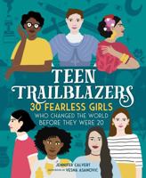 Teen Trailblazers: 30 Fearless Girls Who Changed the World Before They Were 20: 30 Fearless Girls Who Changed the World Before They Were 20 1250200202 Book Cover