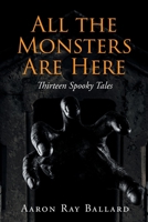 All the Monsters Are Here: Thirteen Spooky Tales 1662419414 Book Cover