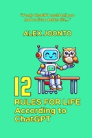 12 Rules for Life According to ChatGPT 9893582911 Book Cover