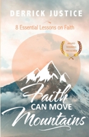 Faith Can Move Mountains: 8 Essential Lessons on Faith 0999443615 Book Cover