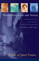 Wrestling With the Angel: A Life of Janet Frame 158243185X Book Cover