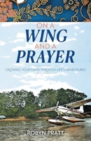 On a Wing and a Prayer: Growing Your Faith Through Life's Adventures 1038330289 Book Cover