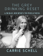 The Grey Drinking Reset: A 30 Day Journey to Wellness 1513694146 Book Cover