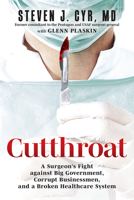 Cutthroat: A Surgeon’s Fight against Big Government, Corrupt Businessmen, and a Broken Healthcare System 1637553048 Book Cover