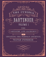 The Curious Bartender: The artistry and alchemy of creating the perfect cocktail 1849754373 Book Cover