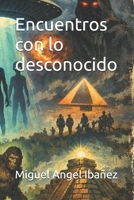 Encuentros con lo desconocido (Spanish Edition) 1326736396 Book Cover