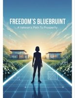 Freedom'S Blueprint: A Veteran'S Path To Prosperity B0GG76YDWN Book Cover