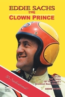 Eddie Sachs: The Clown Prince of Racing: The Life And Times Of The World's Greatest Race Driver 1420848941 Book Cover