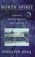 North Spirit: Sojourns Among the Cree and Ojibway 0385660022 Book Cover