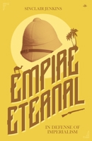 Empire Eternal: In Defense of Imperialism 1956887369 Book Cover