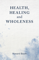 Health, Healing, and Wholeness 1506459285 Book Cover