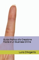 Guida Pratica alla Creazione Facile di un Business Online (Italian Edition) B0CLRGMV98 Book Cover