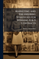 Marketing and engineering strategies for winning R & D contracts 1379088097 Book Cover