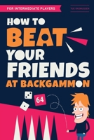 How to Beat Your Friends at Backgammon: For Intermediate Players 1676378448 Book Cover