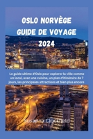 Oslo Norvège Guide de voyage 2024: Le guide ultime d'Oslo pour explorer la ville comme un local, avec une cuisine, un plan d'itinéraire de 7 jours, ... et bien plus encore. (French Edition) B0CP4X4P68 Book Cover