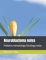 Neuroblastoma notes: Pediatric Hematology Oncology notes B0BJ7Y26B2 Book Cover