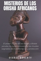MISTERIOS DE LOS ORISHA AFRICANOS: El poder oculto de los dioses y diosas yoruba, la magia ancestral y los rituales sagrados de manifestación y protección (Spanish Edition) B0DYVDJ7HH Book Cover
