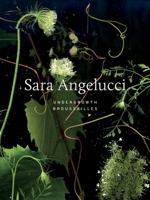 Sara Angelucci: Undergrowth / Brousailles 1770417400 Book Cover