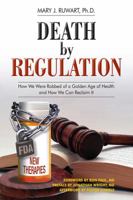 Death by Regulation: How We Were Robbed of a Golden Age of Health and How We Can Reclaim It 0963233610 Book Cover