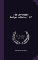 The Governor's Budget in Maine, 1917 1355978289 Book Cover