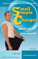 Small Simple Changes to Weight Loss and Weight Management: When Diets Fail, Small Simple Changes Succeed 1512019232 Book Cover