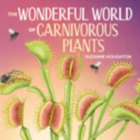 The Wonderful World of Carnivorous Plants 1486321712 Book Cover