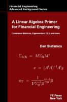 A Linear Algebra Primer for Financial Engineering: Covariance Matrices, Eigenvectors, OLS, and more 0979757657 Book Cover