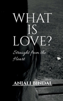 WHAT IS LOVE?: Straight from the Heart B0H1DLN8DK Book Cover