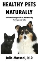 Healthy Pets Naturally: An Introductory Guide to Naturopathy for Dogs and Cats 1499774621 Book Cover