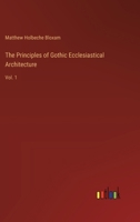 The Principles of Gothic Ecclesiastical Architecture: Vol. 1 3385407087 Book Cover
