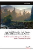 Analytical Methods for Multi-Element and Special Element Analysis. Volume I: Thallium, Selenium, Phosphorus, Tin, Fluorine, Iodine, Chromium and others 9999319998 Book Cover