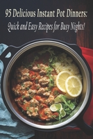 95 Delicious Instant Pot Dinners: Quick and Easy Recipes for Busy Nights! B0C87VP2PC Book Cover