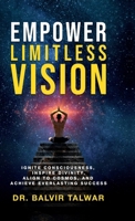 Empower Limitless Vision: Ignite Consciousness, Inspire Divinity, Align to Cosmos, and Achieve Everlasting Success B0DNXHYJH1 Book Cover