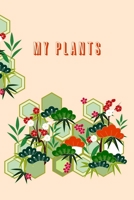 My Plants: Houseplant Journal To Record, Track Watering and Fertilization, Write About Your Succulents, Cacti, Aloe 1651116164 Book Cover