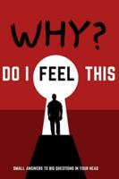WHY? DO I FEEL LIKE THAT: Small answers to big questions in your head B0G3Y2KR48 Book Cover